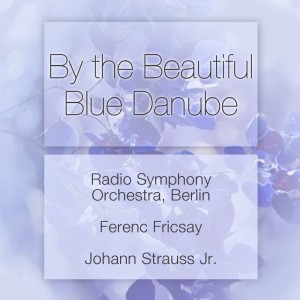收聽Radio Symphony Orchestra, Berlin的The Blue Danube歌詞歌曲