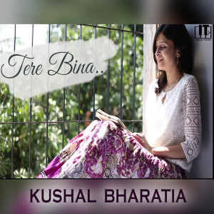 Kushal Bharatia的專輯Tere Bina