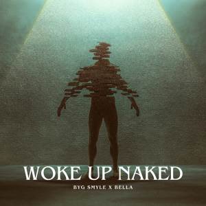收聽Byg Smyle的Woke Up Naked歌詞歌曲