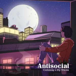 收聽Cxstaway的Antisocial (feat. Ely Waves) (Explicit)歌詞歌曲
