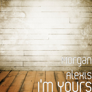 收听Morgan Alexis的I'm Yours歌词歌曲