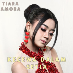 Dengarkan lagu Kecewa Dalam Setia nyanyian Tiara Amora dengan lirik