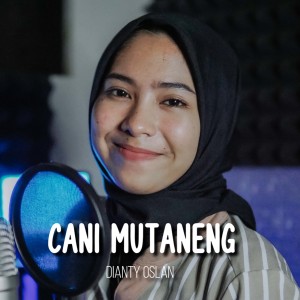 Dengarkan Cani Mutaneng lagu dari Dianty Oslan dengan lirik