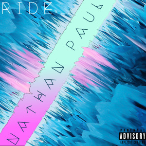 Dengarkan Ride (Explicit) lagu dari Nathan Paul dengan lirik