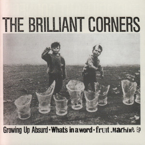 The Brilliant Corners的專輯Growing up Absurd/What's in a Word/Fruit Machine EP