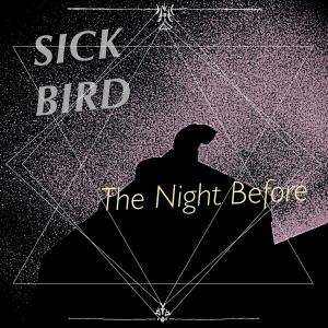 ดาวน์โหลดและฟังเพลง The Night Before (Explicit) พร้อมเนื้อเพลงจาก Sick Bird