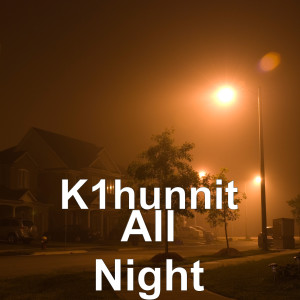 Dengarkan All Night (Explicit) lagu dari K1hunnit dengan lirik