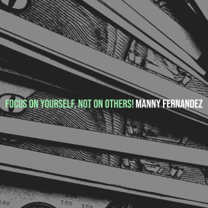Listen to Focus on Yourself, Not on Others! song with lyrics from Manny Fernandez