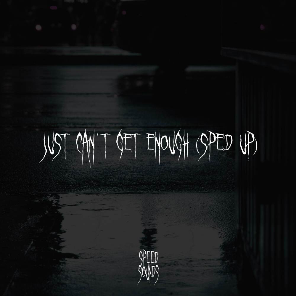 Just Can't Get Enough (Sped Up)