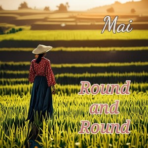 ดาวน์โหลดและฟังเพลง Round and Round พร้อมเนื้อเพลงจาก Mai
