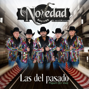 收聽La Novedad Norteña de Israel Leyva的Las Del Pasado Popurri (En Vivo)歌詞歌曲