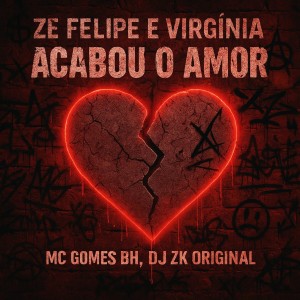 收聽MC Gomes BH的Zé Felipe e Virgínia Acabou o Amor (Explicit)歌詞歌曲