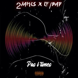 Album Pas l'times (feat. 2james) (Explicit) from LF BAD