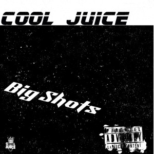 Cool Juice的專輯Big Shots (Explicit)