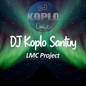 Listen to DJ Koplo Santuy song with lyrics from LMC Project