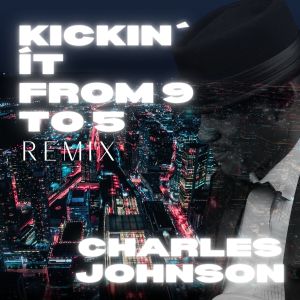 ดาวน์โหลดและฟังเพลง Kickin' It from 9 to 5 (Remix) พร้อมเนื้อเพลงจาก Charles Johnson