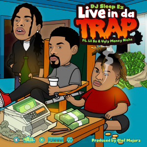 Dj Sleep EZ的專輯Live in Da Trap (feat. LiL So & Ugly Money Niche)