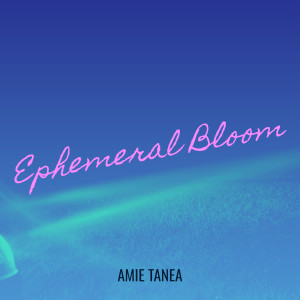 Listen to Ephemeral Bloom song with lyrics from Amie Tanea