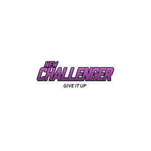 Dengarkan Give It Up lagu dari New Challenger dengan lirik