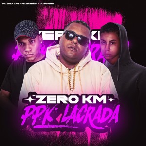 Album Zero Km, Ppk Lacrada (Explicit) oleh DJ MAGRO