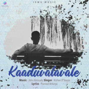 Listen to Kaaduvalavale song with lyrics from Kishan D'Souza