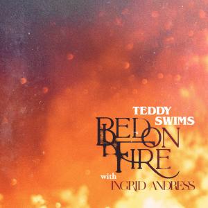 收聽Teddy Swims的Bed on Fire(with Ingrid Andress)歌詞歌曲