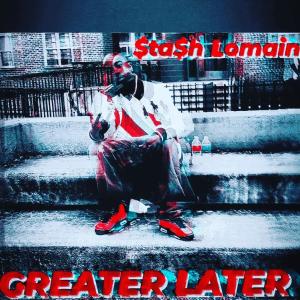 Stash Lomain的專輯GREATER LATER (Explicit)