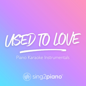 收聽Sing2Piano的Used To Love (Shortened & Higher Key) [Originally Performed by Martin Garrix & Dean Lewis] (Piano Karaoke Version) (其他)歌詞歌曲