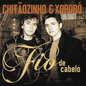 ดาวน์โหลดและฟังเพลง Fio De Cabelo พร้อมเนื้อเพลงจาก Chitãozinho & Xororó