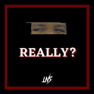 Listen to Really? (Explicit) song with lyrics from LNS