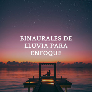 Album Binaurales De Lluvia Para Enfoque oleh Música para el enfoque y la concentración