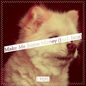 Listen to Make Me Some Money (Explicit) song with lyrics from J Perl