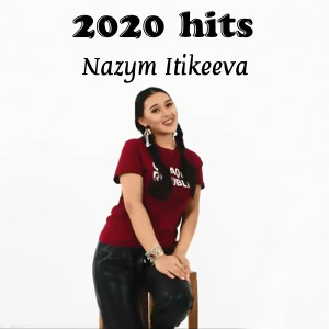 Nazym Itikeeva的專輯2020 hits
