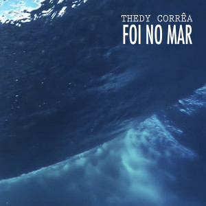 ดาวน์โหลดและฟังเพลง Foi no Mar Maré Cheia พร้อมเนื้อเพลงจาก Thedy Corrêa