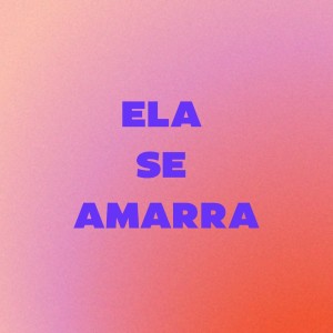 Listen to Ela Se Amarra (Explicit) song with lyrics from MC Wiu