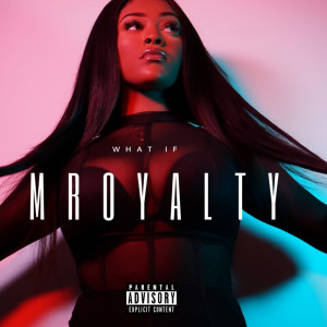 Dengarkan lagu What If (Explicit) nyanyian Mroyalty dengan lirik