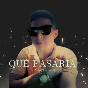 ดาวน์โหลดและฟังเพลง Qué Pasaría พร้อมเนื้อเพลงจาก Samy GH