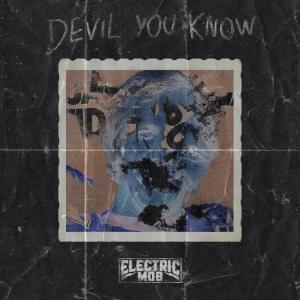 ดาวน์โหลดและฟังเพลง Devil You Know พร้อมเนื้อเพลงจาก Electric Mob
