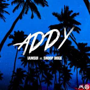 收聽Iamsu!的Addy (feat. Snoop Dogg) (Explicit)歌詞歌曲