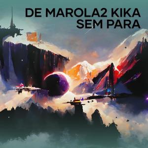 Dengarkan De Marola2 Kika Sem Para (Explicit) lagu dari Dj moreno beats dengan lirik