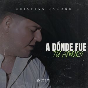 อัลบัม A Dónde Fue Tu Amor? ศิลปิน Cristian Jacobo