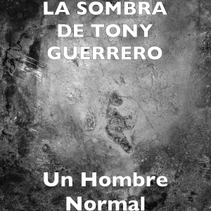 La Sombra De Tony Guerrero的专辑Un Hombre Normal