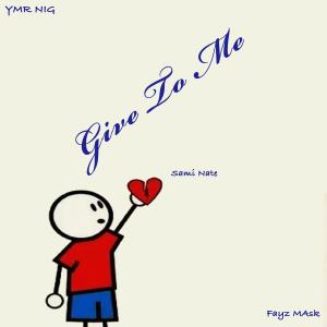 收聽Ymr Nig的Give to Me (feat. Fayz Mask & Sammi Nate)歌詞歌曲