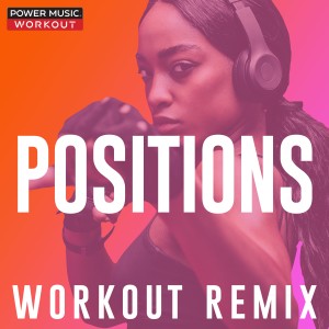 收聽Power Music Workout的Positions (Workout Remix 140 BPM)歌詞歌曲