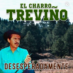 收聽El Charro Treviño的Desesperadamente歌詞歌曲