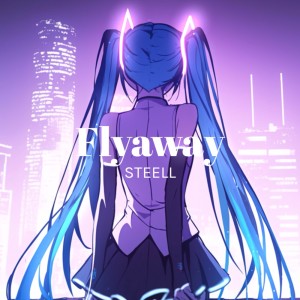 Listen to Flyaway (feat. 初音ミク) song with lyrics from Steell