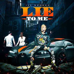 Ill Ruckus的專輯Lie To Me (Explicit)