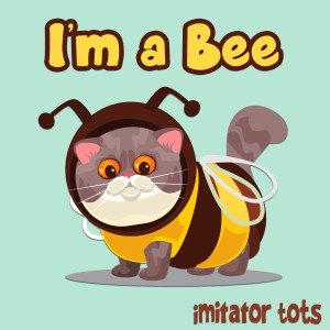 收聽Imitator Tots的Im a Bee歌詞歌曲