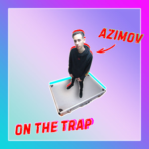 Listen to On the Trap song with lyrics from Azimov