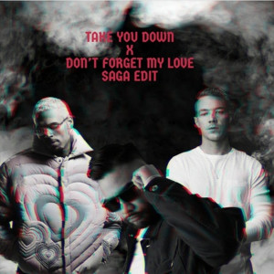 Album Take You Down x Don't Forget My Love (Saga Mashup & Edit) from SAGA